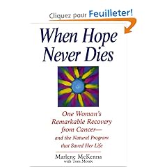 When Hope Never Dies: One Woman's Remarkable Recovery from Cancer--And the Natural Program That Saved Her Life