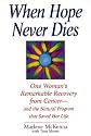 When Hope Never Dies: One Woman's Remarkable Recovery from Cancer--And the Natural Program That Saved Her Life