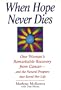 When Hope Never Dies: One Woman's Remarkable Recovery from Cancer--And the Natural Program That Saved Her Life