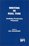 cover of Writing in Real Time: Modeling Production Processes (Advances in Discourse Processes)