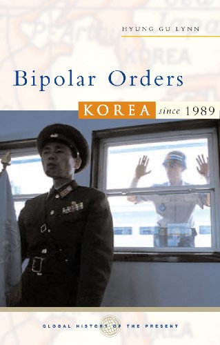 Bipolar Orders: The Two Koreas Since 1989 (Global History of the Present)