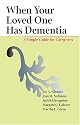 When Your Loved One Has Dementia: A Simple Guide for Caregivers