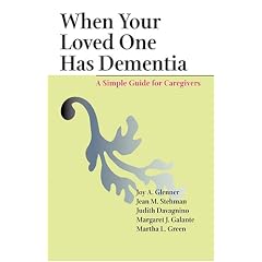 When Your Loved One Has Dementia: A Simple Guide for Caregivers