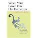 When Your Loved One Has Dementia: A Simple Guide for Caregivers