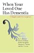 When Your Loved One Has Dementia: A Simple Guide for Caregivers