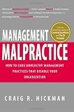img - for Management Malpractice: How to Cure Unhealthy Management Practices That Disable Your Organization book / textbook / text book