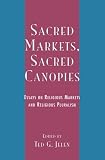 Sacred Markets, Sacred Canopies: Essays on Religious Markets and Religious Pluralism
