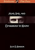 Mad, Bad, and Dangerous to Know
