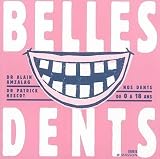 Belles dents : Nos dents de 0 � 18 ans
