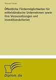 Produkt-Bild: &Ouml;ffentliche F&ouml;rderm&ouml;glichkeiten f&uuml;r mittelst&auml;ndische Unternehmen sowie Ihre Voraussetzungen und Investitionskriterien