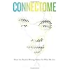 Connectome: How the Brain's Wiring Makes Us Who We Are