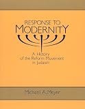 Response to Modernity: A History of the Reform Movement in Judaism
