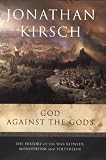 God Against the Gods: The History of the War Between Monotheism and Polytheism