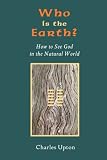 Cover of Who Is the Earth? How To See God in the Natural World by Charles Upton 1597310727