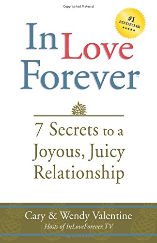 in love forever 7 secrets to a joyous juicy relationship