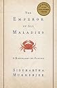 The Emperor of All Maladies: A Biography of Cancer   [EMPEROR OF ALL MALADIES] [Hardcover]