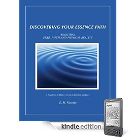 Discovering Your Essence Path- Book Two: Fear, Faith and Physical Reality