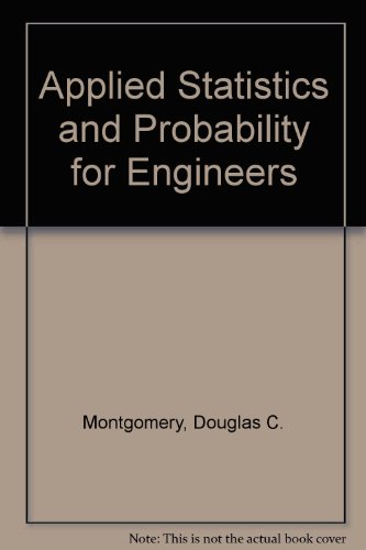 Applied Statistics and Probability for Engineers, by Douglas C. Montgomery, George C. Runger