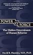 Power vs. Force: The Hidden Determinations of Human Behaviour