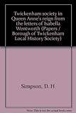 Twickenham society in Queen Anne's reign from the letters of Isabella Wentworth