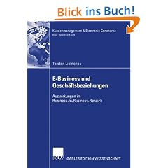 E-Business und Gesch�ftsbeziehungen: Auswirkungen im Business-to-Business-Bereich (Kundenmanagement & Electronic Commerce)