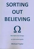 Sorting out believing : not alpha but omega : an alternative guide