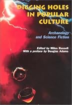 Digging Holes in Popular Culture: Archaeology and Science Fiction (Bournemouth University School of Conservation Sciences, Occasional Paper)