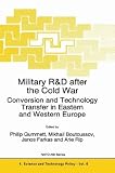 Military R and D After the Cold War: Conversion and Technology Transfer in Eastern and Western Europe (NATO Science Partnership Sub-Series: 4)