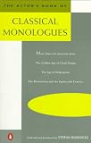 The Actor's Book of Classical Monologues: More Than 150 selns From gldn Age gk Drama Age shakesp Restoration