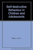 Self-destructive behavior in children and adolescents
