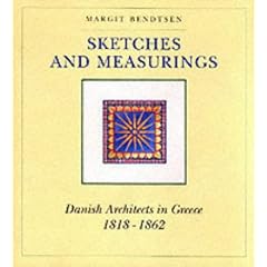 Sketches and Measurings: Danish Architects in Greece, 1818-1862 (Papers published by the Royal Danish Academy of Fine Arts, The Library)