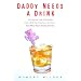 Daddy Needs a Drink: An Irreverent Look at Parenting from a Dad Who Truly Loves His Kids-- Even When They're Driving Him Nuts