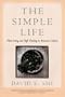 The Simple Life: Plain Living and High Thinking in American Culture