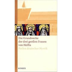 Die Grundwerke der drei gro�en Frauen von Helfta: Perlen deutscher Mystik. Gertrud die Gro�e: Gesandter der g�ttlichen Liebe. Mechthild von Magdeburg: ... Das Buch vom str�menden Lob: 3 B�nde.