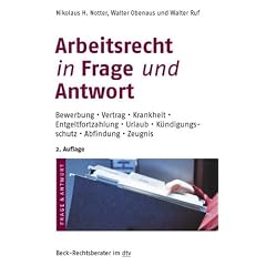Arbeitsrecht in Frage und Antwort: Bewerbung. Vertrag. Krankheit. Entgeltfortzahlung. Urlaub. K�ndigungsschutz. Abfindung. Zeugnis