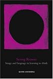 Seeing Reason: Image and Language in Learning to Think (Oxford Cognitive Science Series)