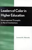 Leaders of Color in Higher Education: Unrecognized Triumphs in Harsh Institutions