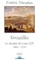 Versailles : Le Chantier de Louis XIV, 1662-1715