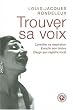 Trouver sa voix : Contr�ler sa respiration, enrichir son timbre, �largir son registre vocal