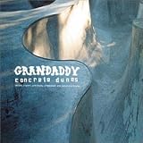 Grandaddy - Concrete Dunes