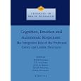 Cognition, Emotion and Autonomic Responses: The Integrative Role of the Prefrontal Cortex and... by H.B.M. Uylings, C.G. Van Eden, J.P.C. De Bruin, and M.G.P. Feenstra