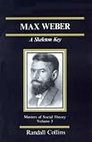 Max Weber: A Skeleton Key (The Masters of Sociological Theory)