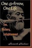 One Arrow, One Life: Zen, Archery and Daily Life