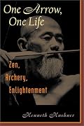 One Arrow, One Life: Zen, Archery, Enlightenment