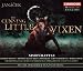 Search : Janácek: The Cunning Little Vixen