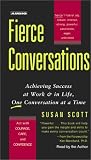 Fierce Conversations: Achieving Success at Work & in Life, One Conversation at a Time 