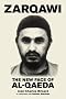 Zarqawi: The New Face of Al-Qaeda Zarqawi: The New Face of Al-Qaeda
