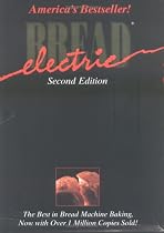 Electric Bread : The Best in Bread Machine Baking