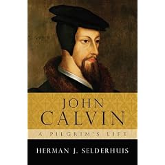 John Calvin--A Pilgrims Life by Herman J. Selderhuis