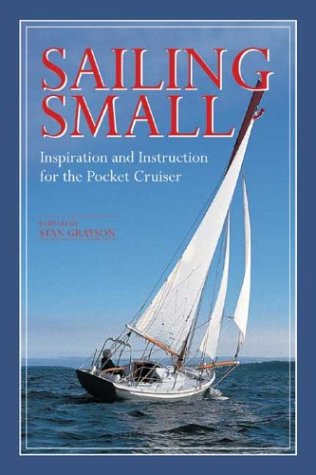 Sailing Small: Inspiration and Instruction for the Pocket Cruiser